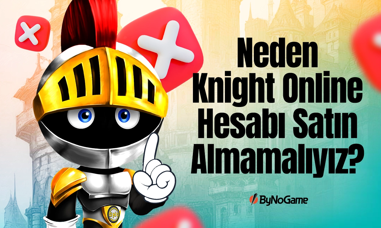 Neden Knight Online Hesabı Satın Almamalıyız?