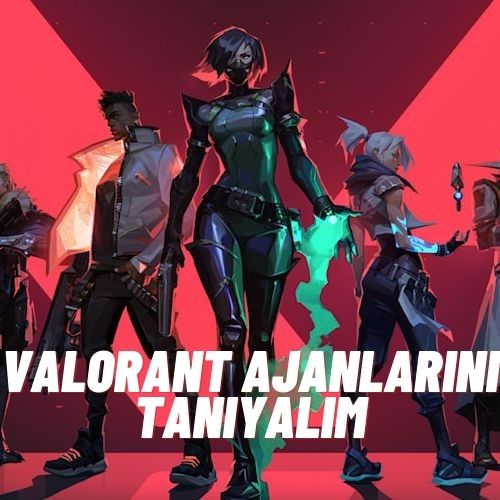 Valorant Ajanlarını Tanıyalım